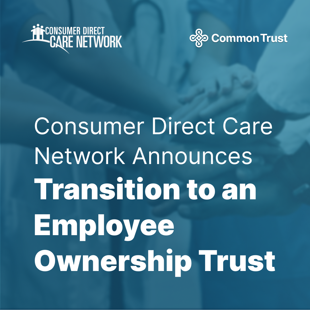 Consumer Direct Care Network (CDCN) Transitions to Employee Ownership, Benefitting 60,000 Caregivers